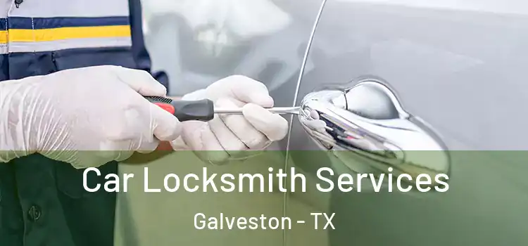 Car Locksmith Services Galveston - TX