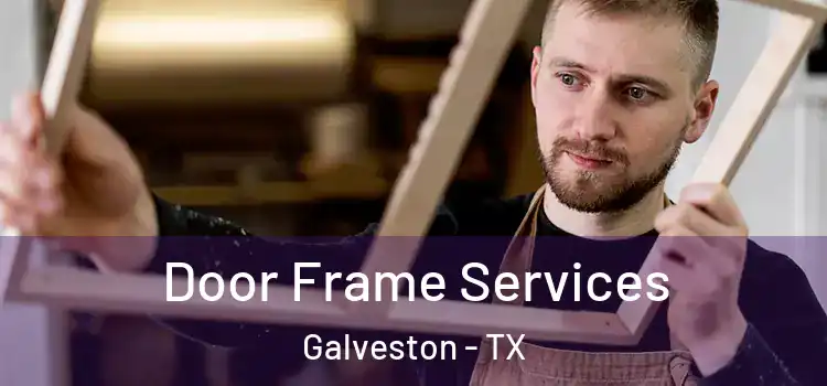 Door Frame Services Galveston - TX