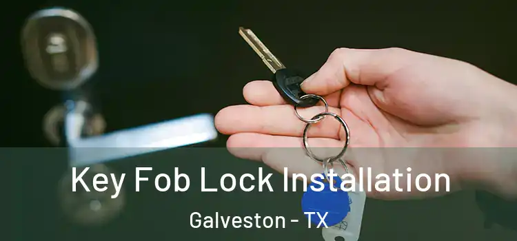 Key Fob Lock Installation Galveston - TX