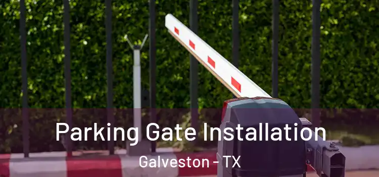 Parking Gate Installation Galveston - TX
